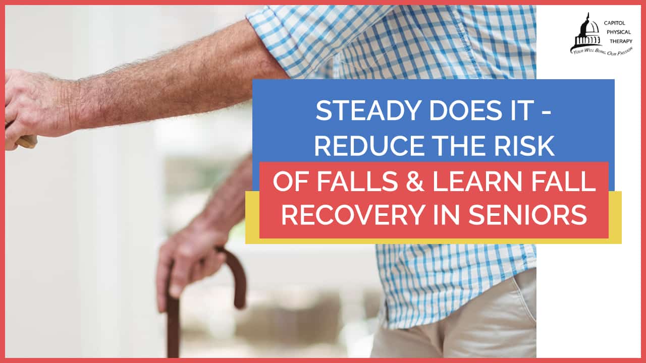 Reduce The Risk Of Falls & Learn Fall Recovery In Seniors | Capitol Physical Therapy Washington DC | Pain & Injury Management