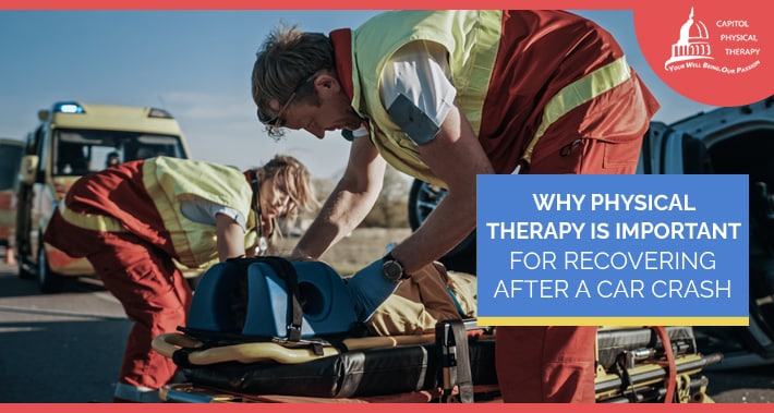 Why Physical Therapy Is Important For Recovering After A Car Crash | Capitol Physical Therapy | Washington DC Physical Therapists