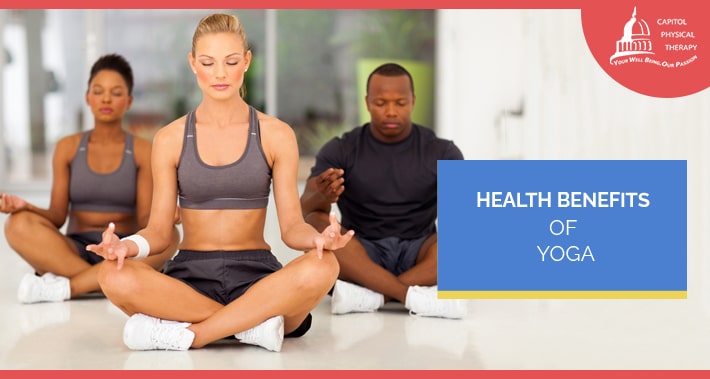 Health Benefits Of Yoga | Capitol Physical Therapy Orthopedics And Pain Management Washington DC