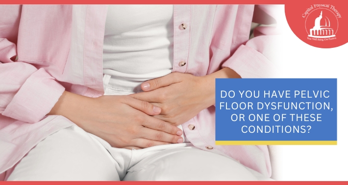 Do You Have Pelvic Floor Dysfunction, Or One Of These Conditions? | Capitol Physical Therapy | Washington DC Physical Therapists
