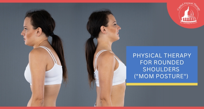 Physical Therapy For Rounded Shoulders ("Mom Posture") | Capitol Physical Therapy | Washington DC Physical Therapists