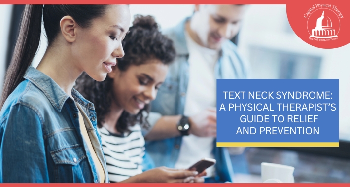 Text Neck Syndrome: A Physical Therapist’s Guide to Relief and Prevention | Capitol Physical Therapy | Washington DC Physical Therapists