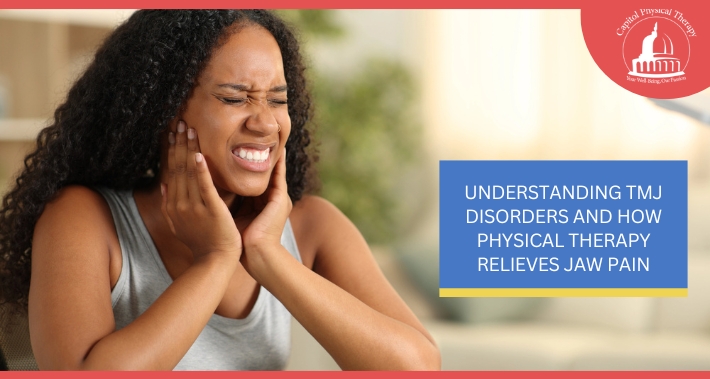 Understanding TMJ Disorders And How Physical Therapy Relieves Jaw Pain | Capitol Physical Therapy | Washington DC Physical Therapists